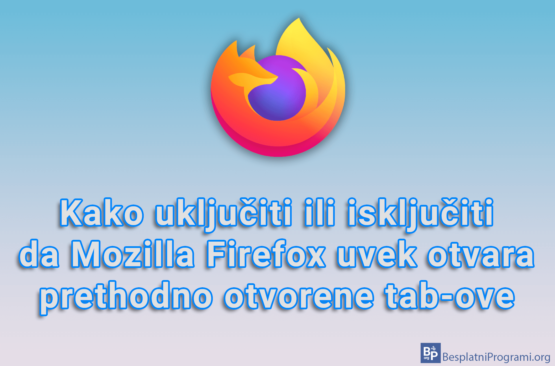 Kako uključiti ili isključiti da Mozilla Firefox uvek otvara prethodno otvorene tab-ove