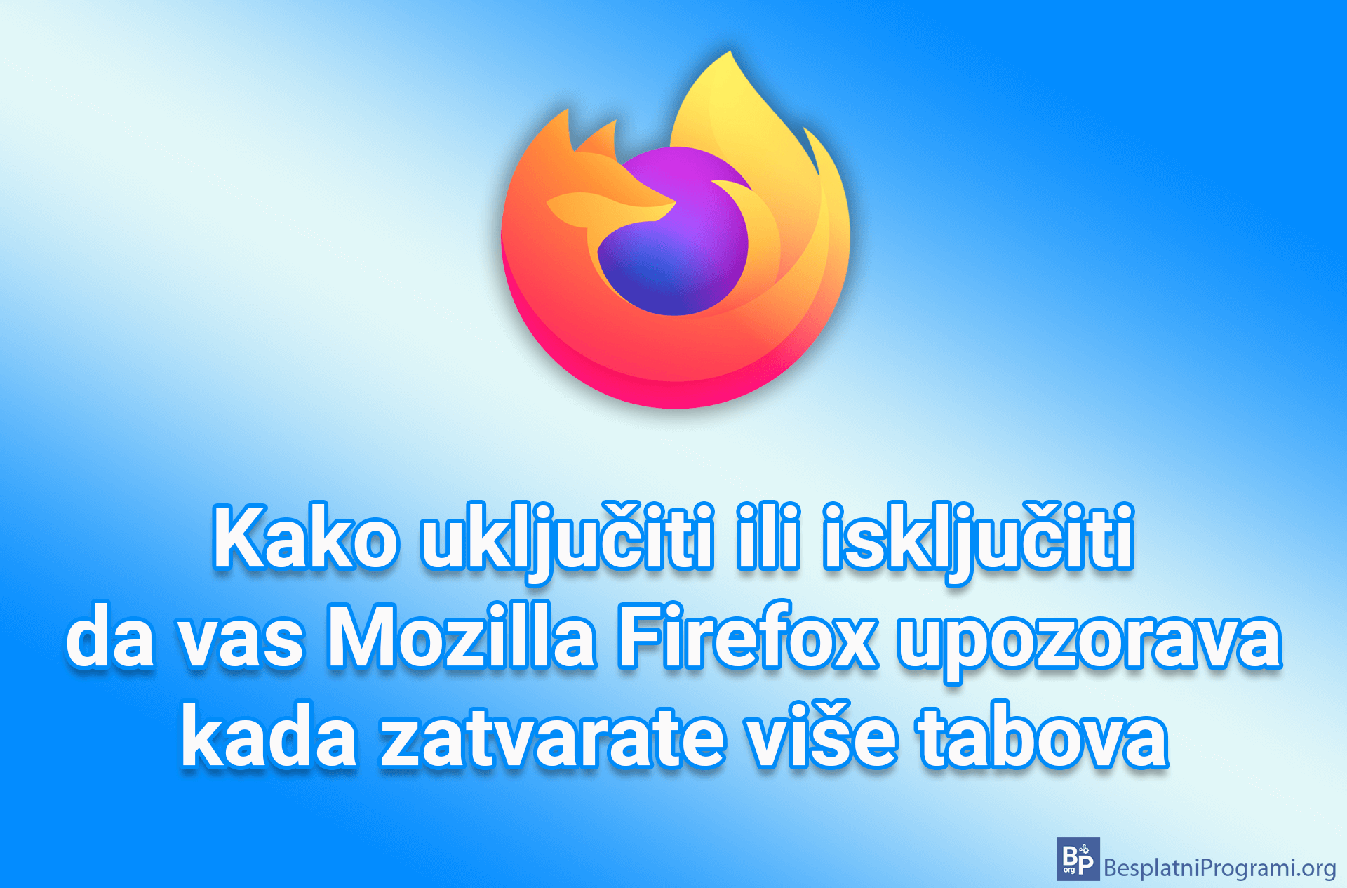 Kako uključiti ili isključiti da vas Mozilla Firefox upozorava kada zatvarate više tabova
