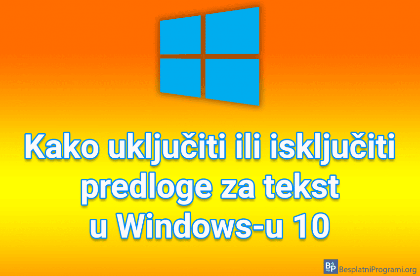 Kako uključiti ili isključiti predloge za tekst u Windows-u 10
