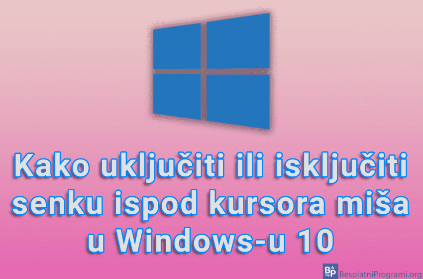  Kako uključiti ili isključiti senku ispod kursora miša u Windows-u 10