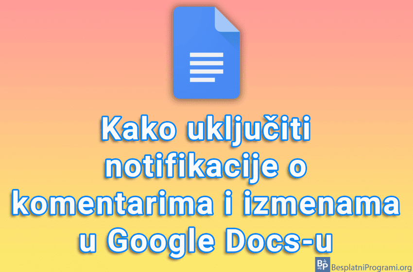 Kako uključiti notifikacije o komentarima i izmenama u Google Docs-u