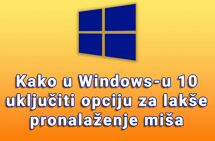  Kako u Windows-u 10 uključiti opciju za lakše pronalaženje miša