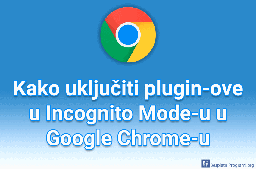 Kako uključiti plugin-ove u Incognito Mode-u u Google Chrome-u