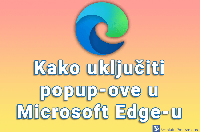 Kako uključiti popup-ove u Microsoft Edge-u