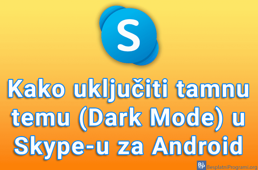  Kako uključiti tamnu temu (Dark Mode) u Skype-u za Android