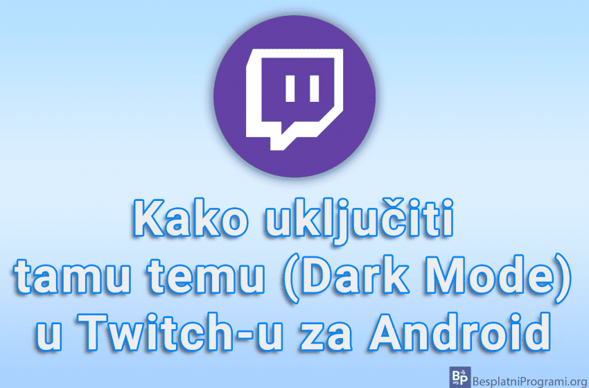Kako uključiti tamu temu (Dark Mode) u Twitch-u za Android