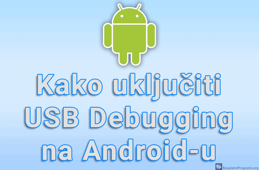 Kako uključiti USB Debugging na Android-u