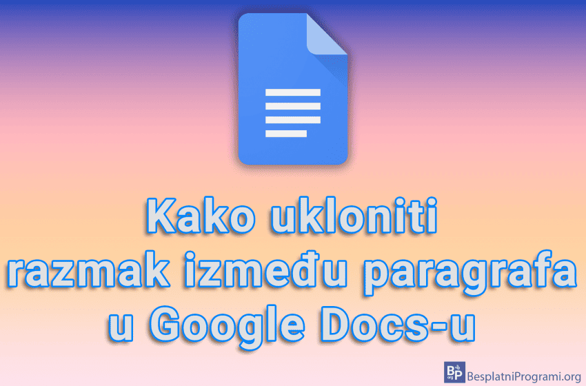 Kako ukloniti razmak između paragrafa u Google Docs-u