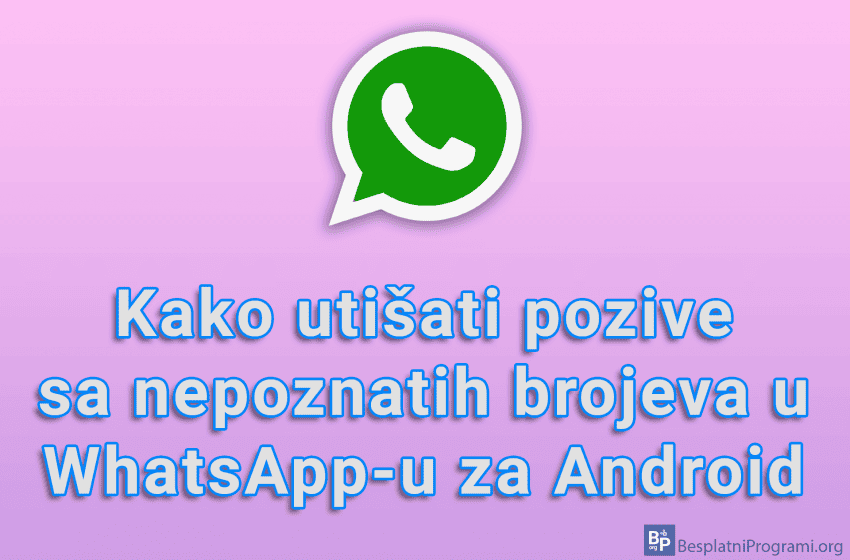 Kako utišati pozive sa nepoznatih brojeva u WhatsApp-u za Android