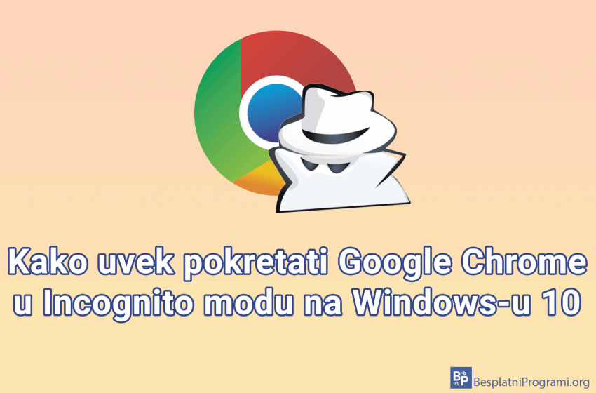 Kako uvek pokretati Google Chrome u Incognito modu na Windows-u 10