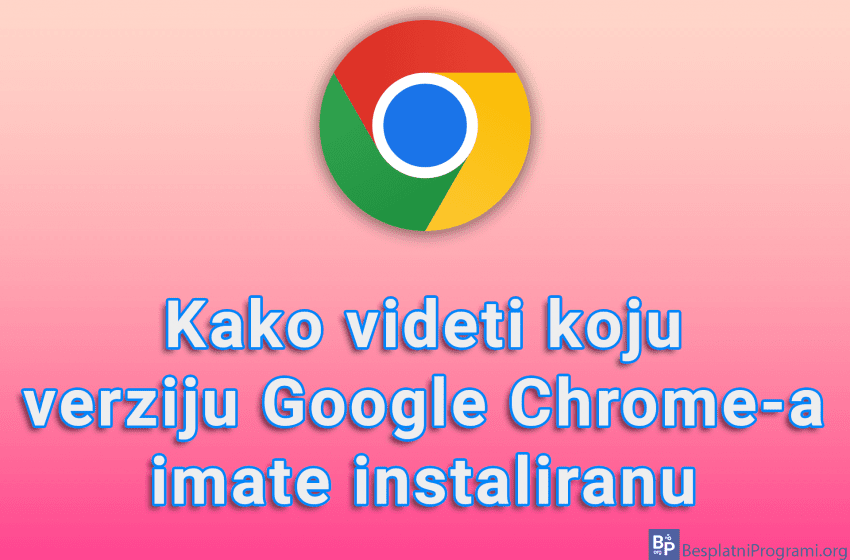  Kako videti koju verziju Google Chrome-a imate instaliranu