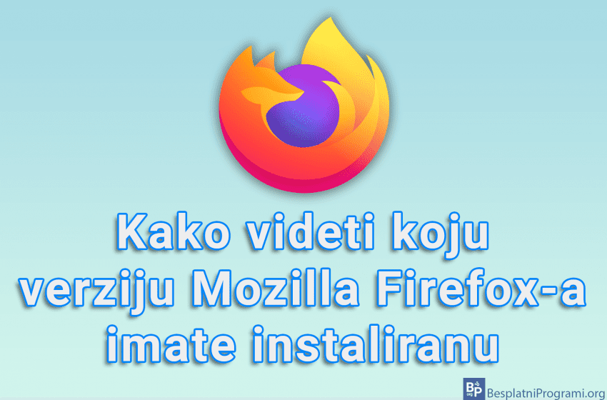 Kako videti koju verziju Mozilla Firefox-a imate instaliranu