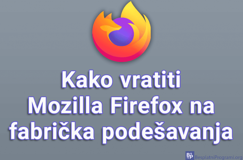 Kako vratiti Mozilla Firefox na fabrička podešavanja