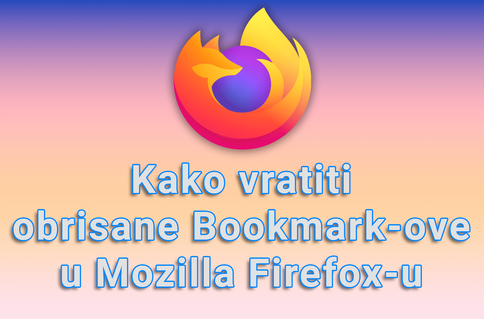 Kako vratiti obrisane Bookmark-ove u Mozilla Firefox-u