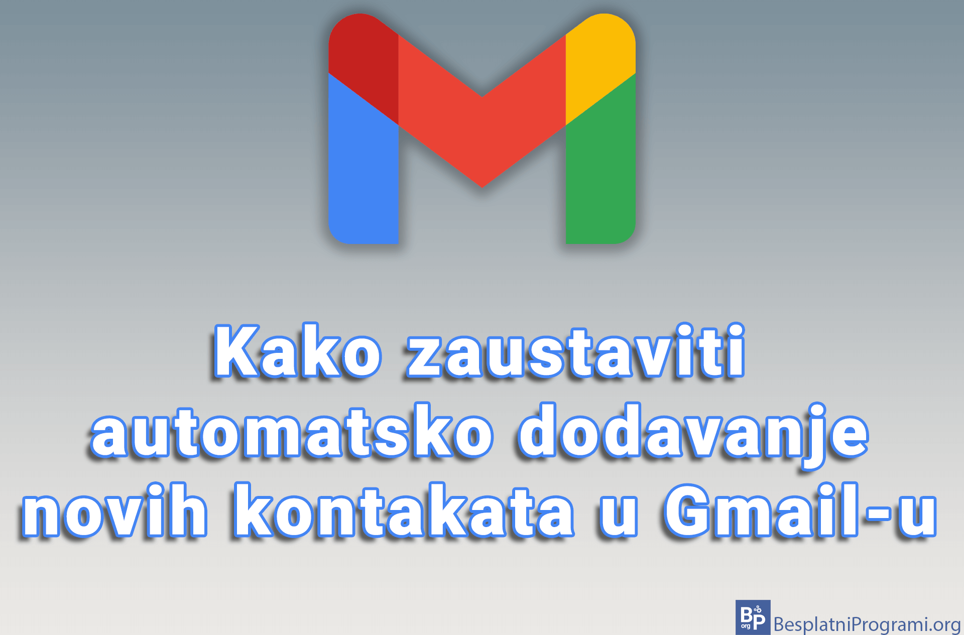 Kako zaustaviti automatsko dodavanje novih kontakata u Gmail-u