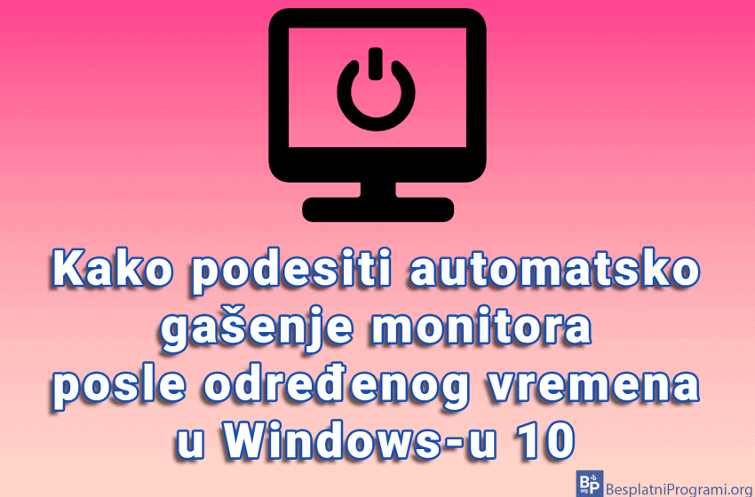 Kako podesiti automatsko gašenje monitora posle određenog vremena u Windows-u 10