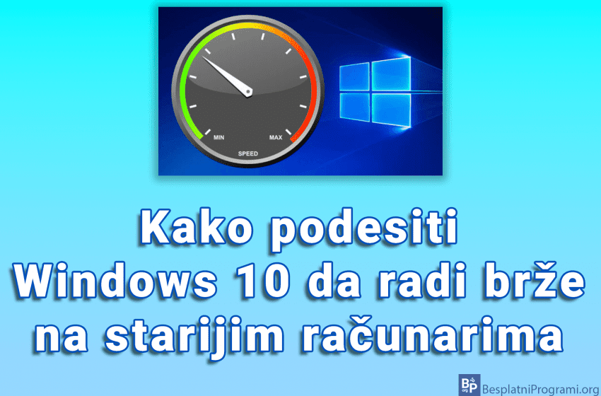 Kako podesiti Windows 10 da radi brže na starijim računarima