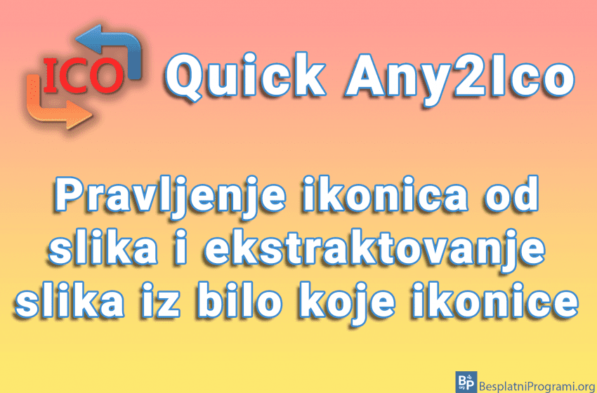 Quick Any2Ico - Pravljenje ikonica od slika i ekstraktovanje slika iz bilo koje ikonice