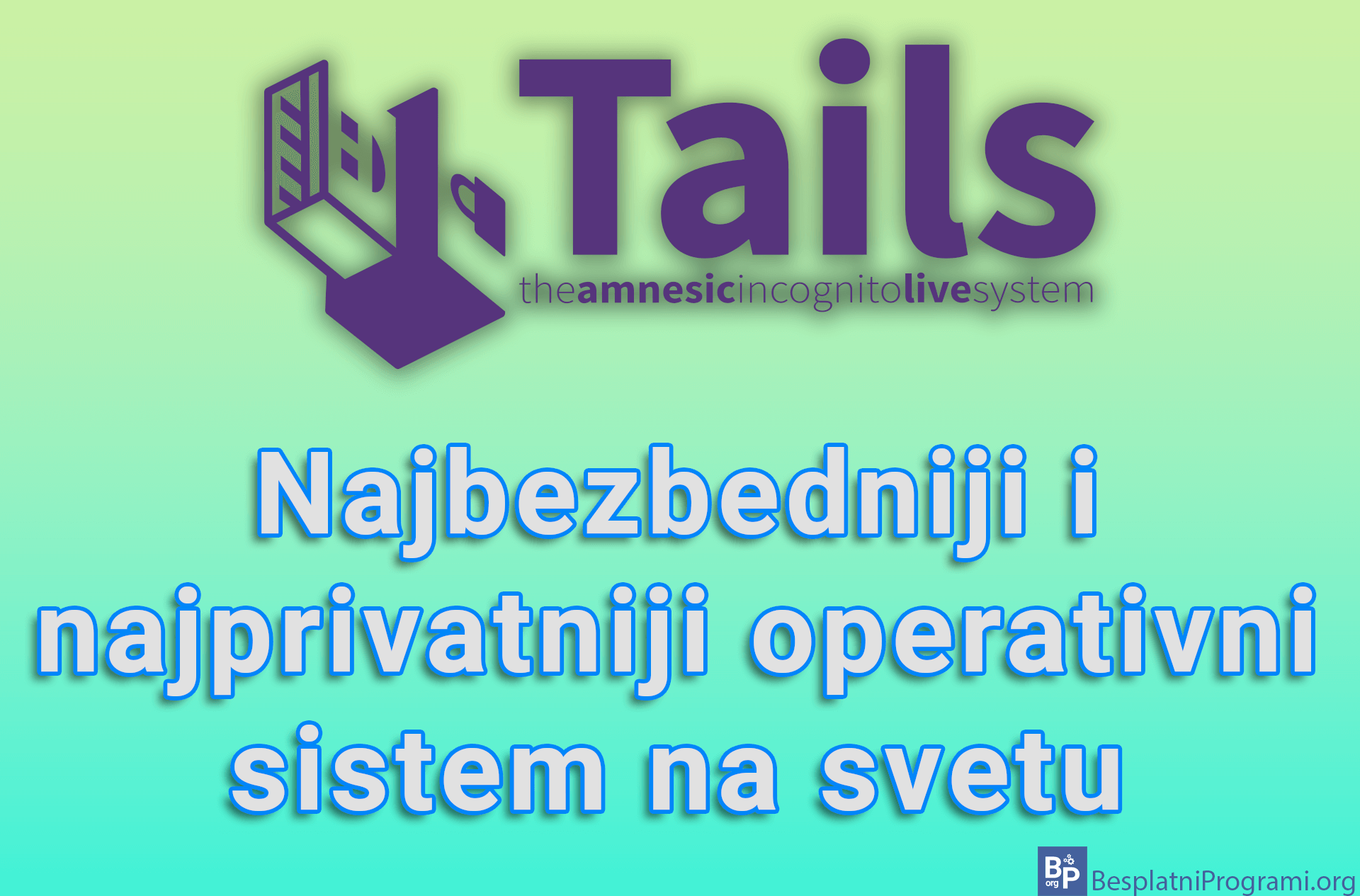 Tails – Najbezbedniji i najprivatniji operativni sistem na svetu