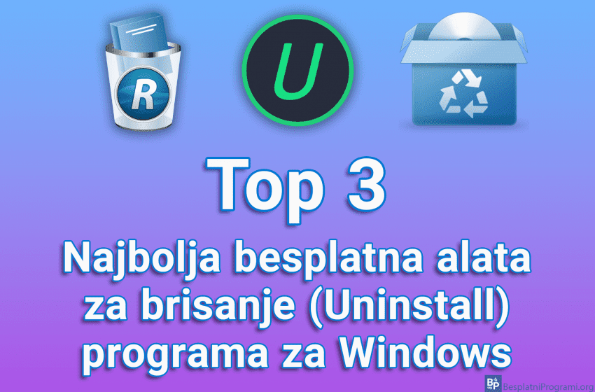  Top 3 najbolja besplatna alata za brisanje (Uninstall) programa za Windows