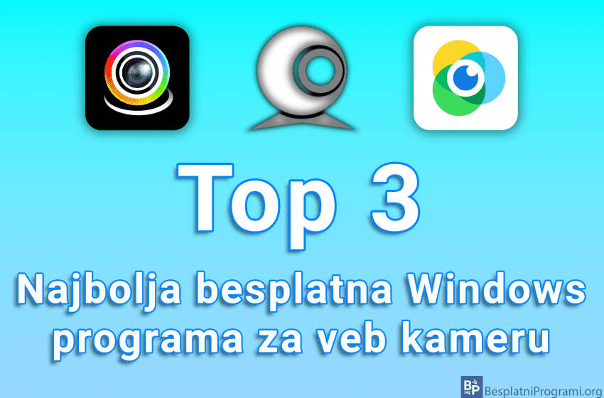 Top 3 najbolja besplatna Windows programa za veb kameru