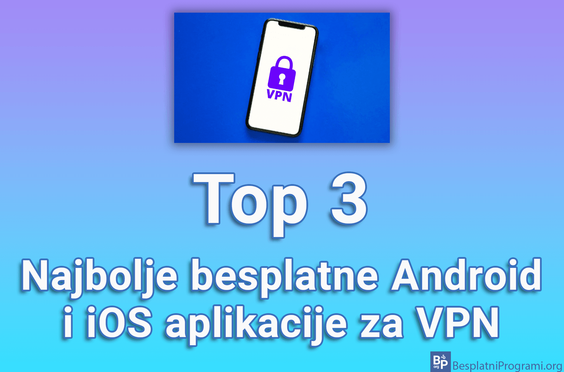 Top 3 najbolje besplatne Android i iOS aplikacije za VPN