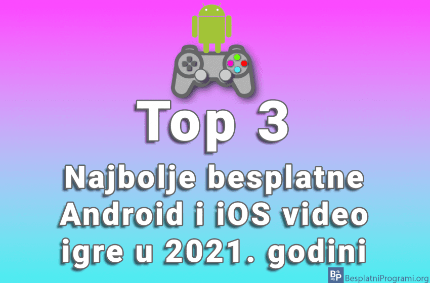  Top 3 najbolje besplatne Android i iOS video igre u 2021. godini