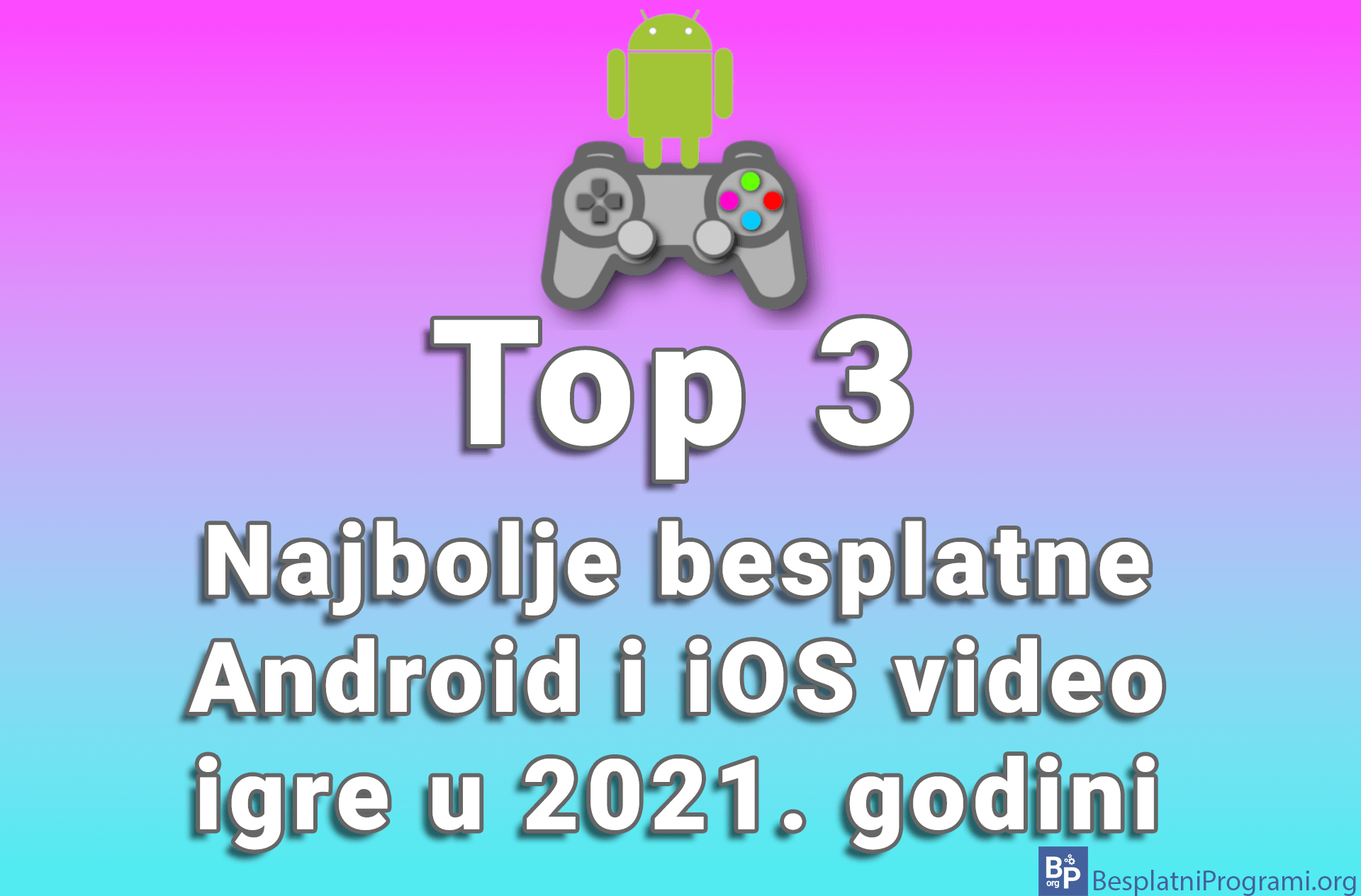 Top 3 najbolje besplatne Android i iOS video igre u 2021. godini