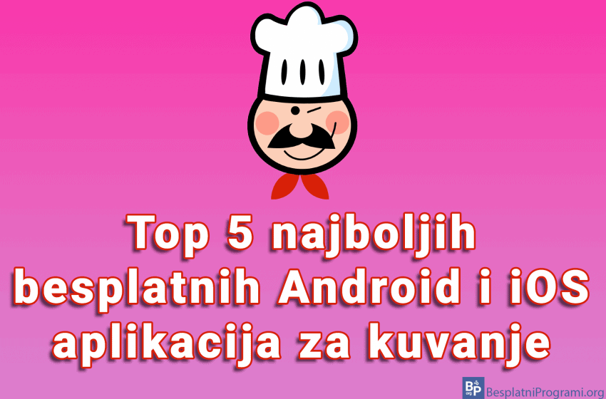 Top 5 najboljih besplatnih Android i iOS aplikacija za kuvanje