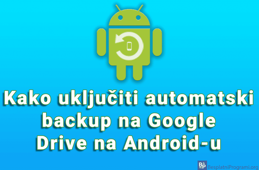 Kako uključiti automatski backup na Google Drive na Android-u