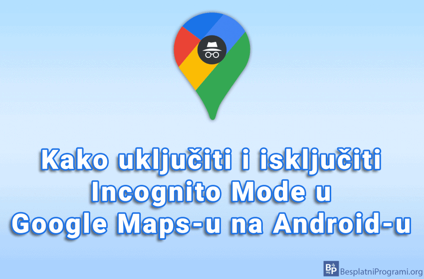  Kako uključiti i isključiti Incognito Mode u Google Maps-u na Android-u