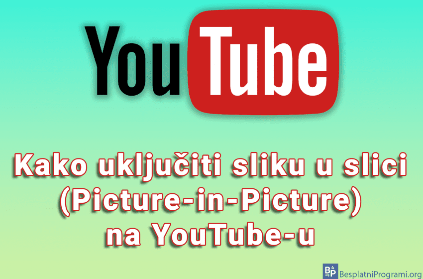 Kako uključiti sliku u slici (Picture-in-Picture) na YouTube-u