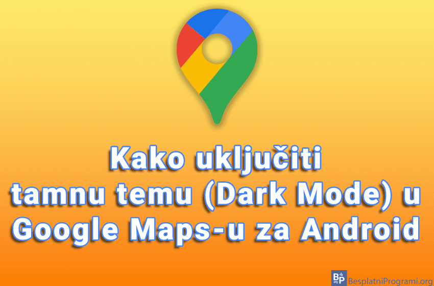  Kako uključiti tamnu temu (Dark Mode) u Google Maps-u za Android