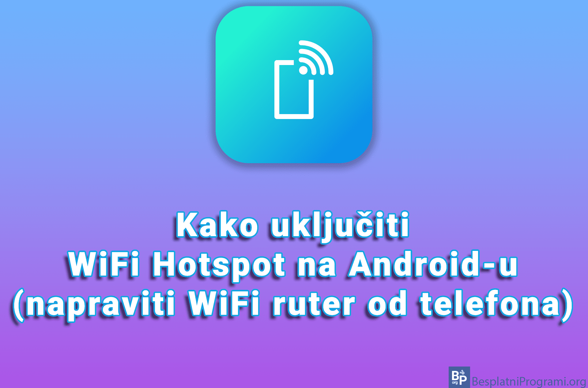 Kako uključiti WiFi Hotspot na Android-u (napraviti WiFi ruter od telefona)