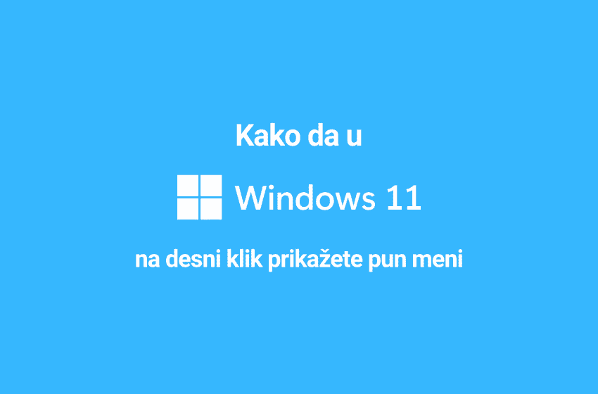  Windows 11 kako da se desnim klikom otvara ceo meni