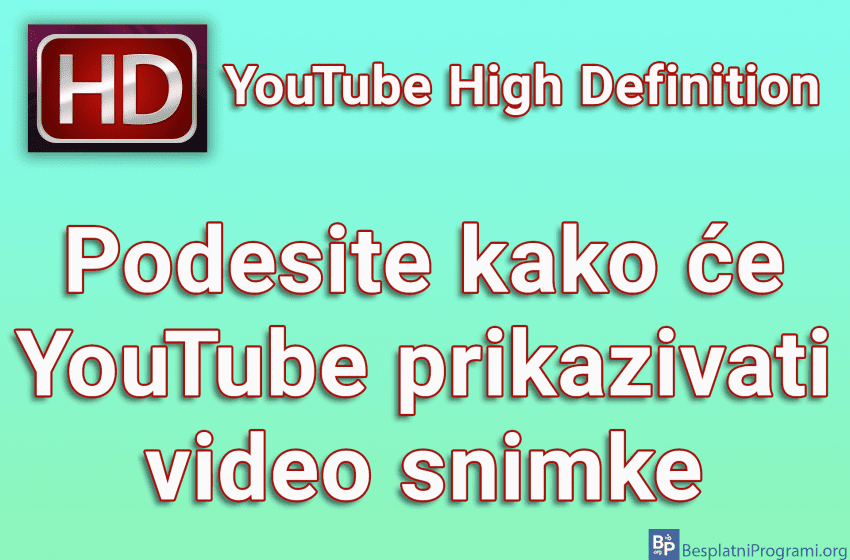 YouTube High Definition – Podesite kako će YouTube prikazivati video snimke